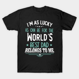 I'm as Lucky as can be for the world's best dad belongs to me T-Shirt